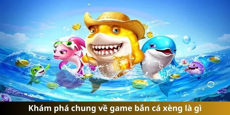 Săn cá xèng là trò chơi siêu cuốn hút của năm 2024